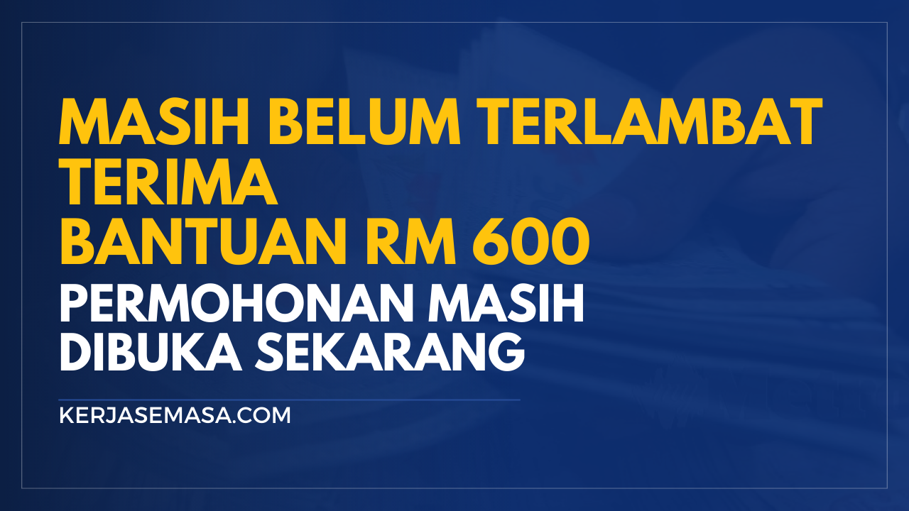 Masih Belum Terlambat Terima Bantuan RM 600